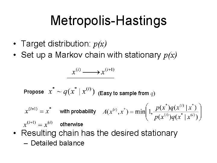 Metropolis-Hastings • Target distribution: p(x) • Set up a Markov chain with stationary p(x) Metropolis-Hastings • Target distribution: p(x) • Set up a Markov chain with stationary p(x)