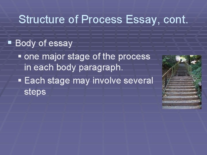Structure of Process Essay, cont. § Body of essay § one major stage of