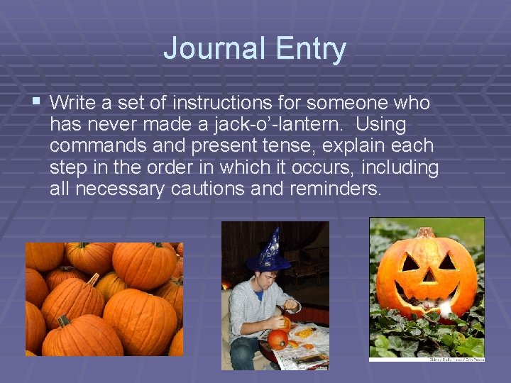 Journal Entry § Write a set of instructions for someone who has never made