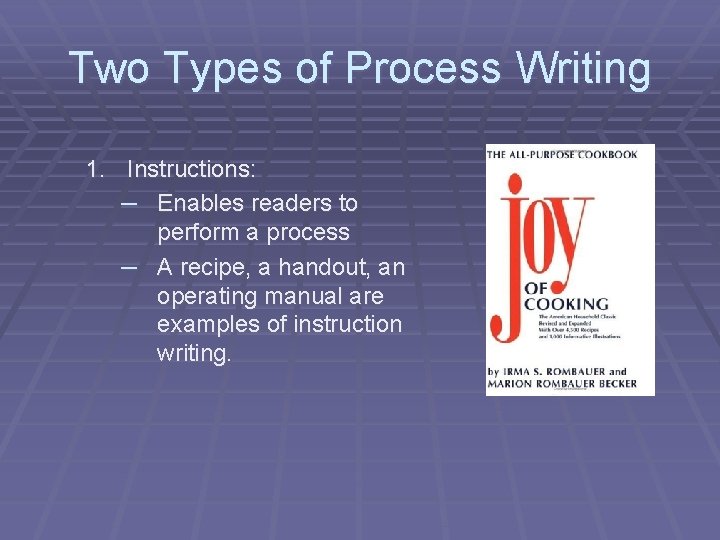 Two Types of Process Writing 1. Instructions: – Enables readers to perform a process