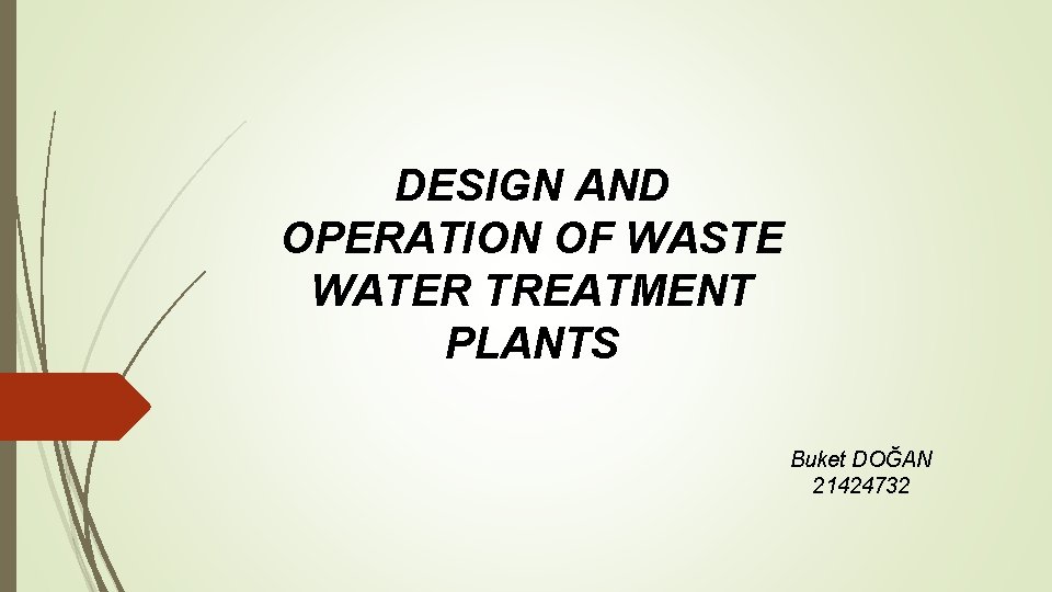 DESIGN AND OPERATION OF WASTE WATER TREATMENT PLANTS Buket DOĞAN 21424732 