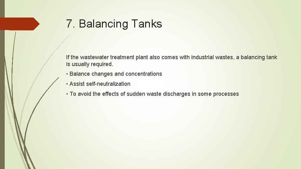 7. Balancing Tanks If the wastewater treatment plant also comes with industrial wastes, a