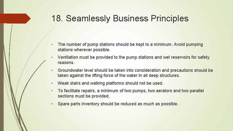 18. Seamlessly Business Principles • The number of pump stations should be kept to