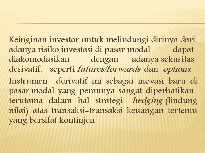 Keinginan investor untuk melindungi dirinya dari adanya risiko investasi di pasar modal dapat diakomodasikan