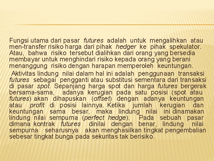 Fungsi utama dari pasar futures adalah untuk mengalihkan atau men-transfer risiko harga dari pihak