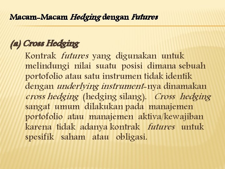 Macam-Macam Hedging dengan Futures (a) Cross Hedging Kontrak futures yang digunakan untuk melindungi nilai