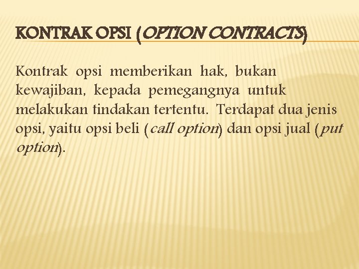 KONTRAK OPSI (OPTION CONTRACTS) Kontrak opsi memberikan hak, bukan kewajiban, kepada pemegangnya untuk melakukan