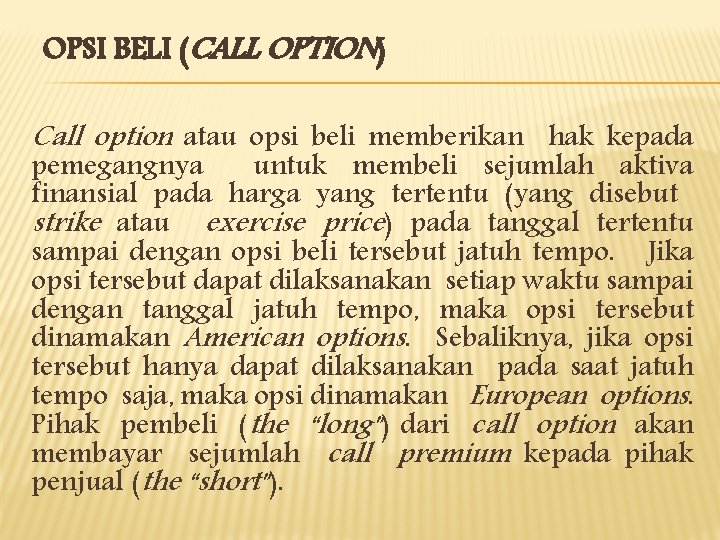 OPSI BELI (CALL OPTION) Call option atau opsi beli memberikan hak kepada pemegangnya untuk