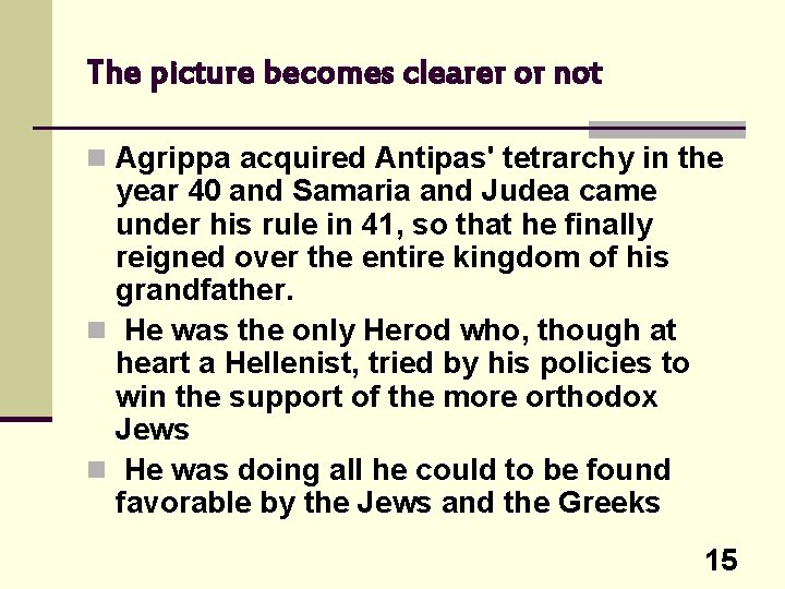 The picture becomes clearer or not n Agrippa acquired Antipas' tetrarchy in the year