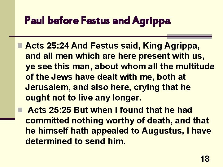 Paul before Festus and Agrippa n Acts 25: 24 And Festus said, King Agrippa,