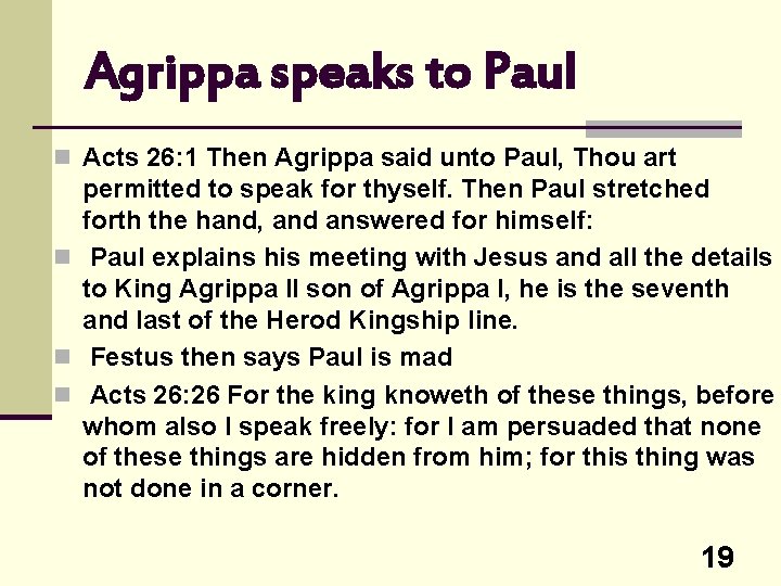 Agrippa speaks to Paul n Acts 26: 1 Then Agrippa said unto Paul, Thou