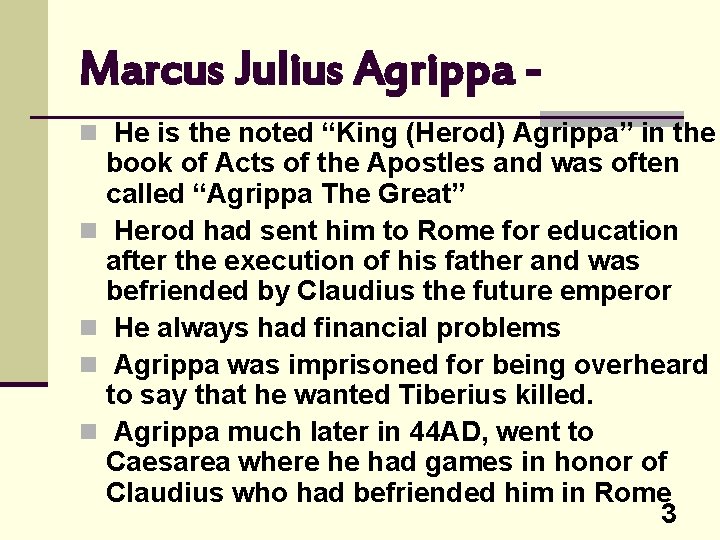 Marcus Julius Agrippa n He is the noted “King (Herod) Agrippa” in the book