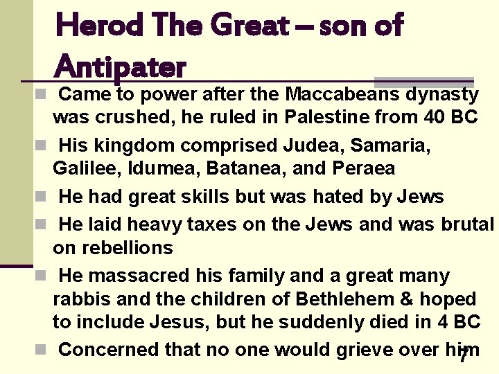Herod The Great – son of Antipater n Came to power after the Maccabeans