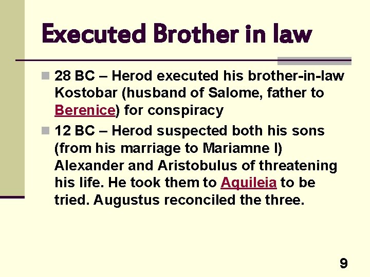 Executed Brother in law n 28 BC – Herod executed his brother-in-law Kostobar (husband