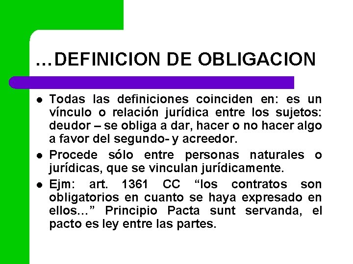 …DEFINICION DE OBLIGACION l l l Todas las definiciones coinciden en: es un vínculo