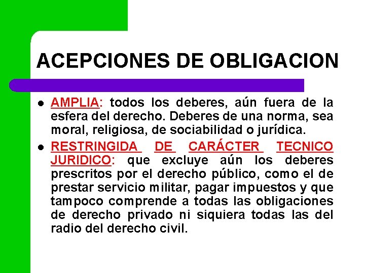 ACEPCIONES DE OBLIGACION l l AMPLIA: todos los deberes, aún fuera de la esfera