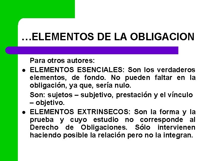 …ELEMENTOS DE LA OBLIGACION l l Para otros autores: ELEMENTOS ESENCIALES: Son los verdaderos