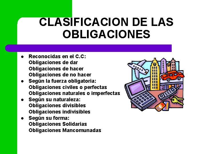 CLASIFICACION DE LAS OBLIGACIONES l l Reconocidas en el C. C: Obligaciones de dar