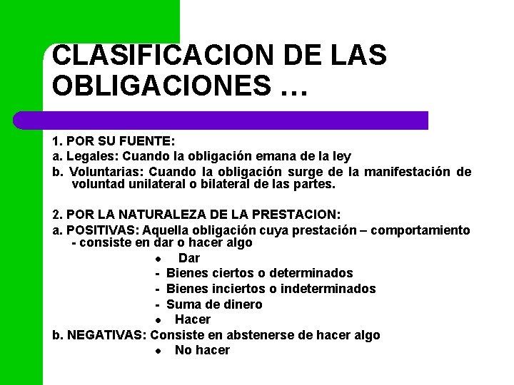 CLASIFICACION DE LAS OBLIGACIONES … 1. POR SU FUENTE: a. Legales: Cuando la obligación