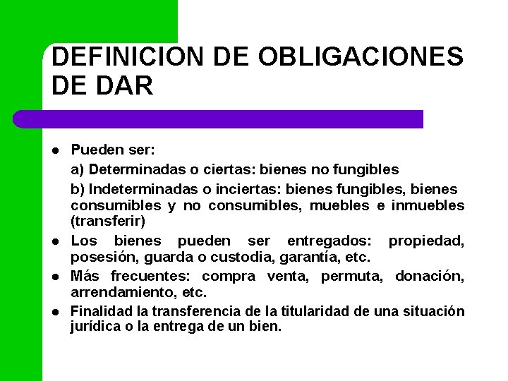 DEFINICION DE OBLIGACIONES DE DAR l l Pueden ser: a) Determinadas o ciertas: bienes