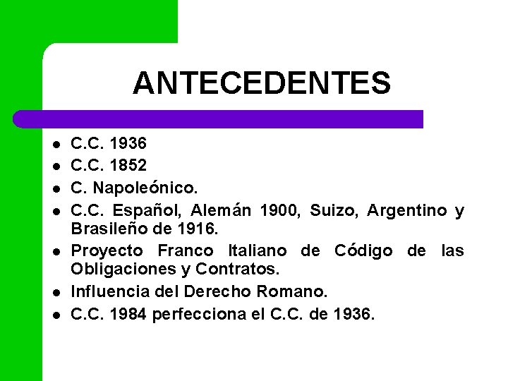 ANTECEDENTES l l l l C. C. 1936 C. C. 1852 C. Napoleónico. C.
