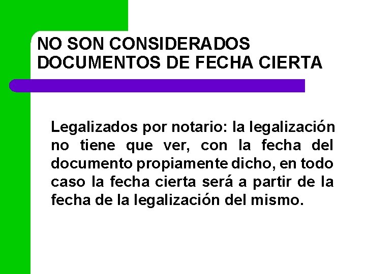 NO SON CONSIDERADOS DOCUMENTOS DE FECHA CIERTA Legalizados por notario: la legalización no tiene
