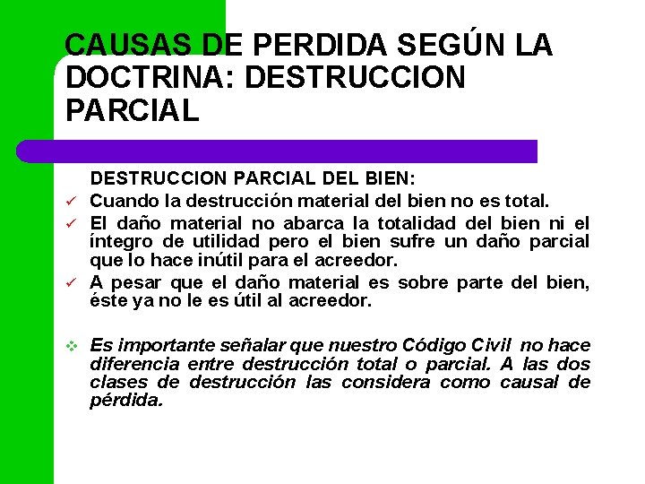 CAUSAS DE PERDIDA SEGÚN LA DOCTRINA: DESTRUCCION PARCIAL ü ü ü v DESTRUCCION PARCIAL