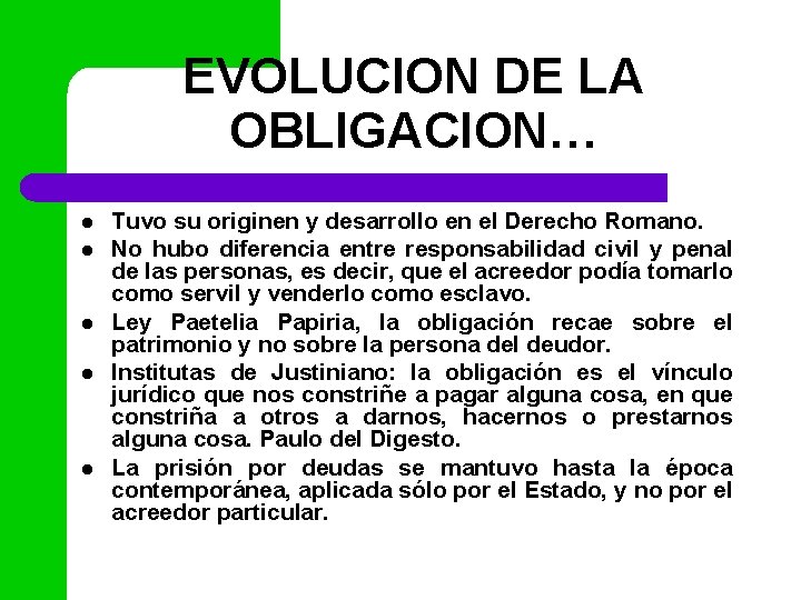 EVOLUCION DE LA OBLIGACION… l l l Tuvo su originen y desarrollo en el