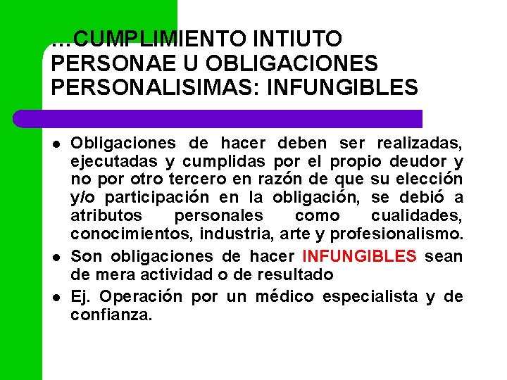 …CUMPLIMIENTO INTIUTO PERSONAE U OBLIGACIONES PERSONALISIMAS: INFUNGIBLES l l l Obligaciones de hacer deben