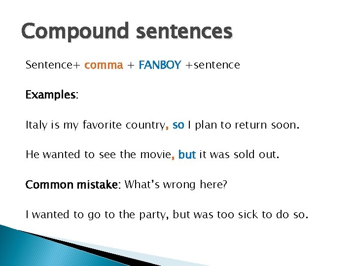 Compound sentences Sentence+ comma + FANBOY +sentence Examples: Italy is my favorite country, so