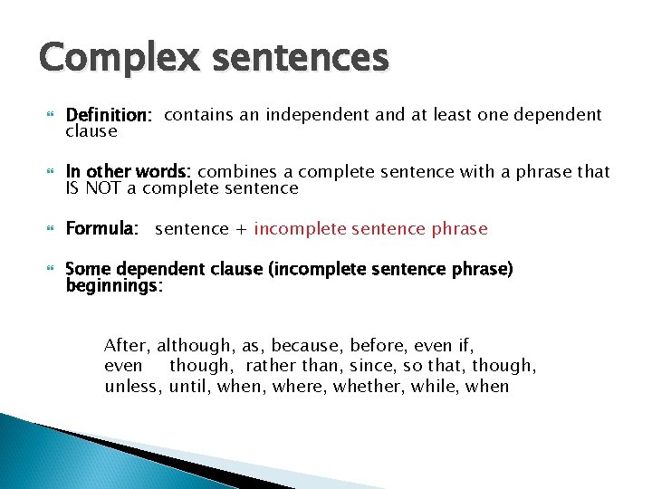 Complex sentences Definition: contains an independent and at least one dependent clause In other