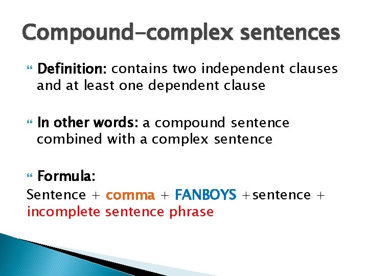 Compound-complex sentences Definition: contains two independent clauses and at least one dependent clause In