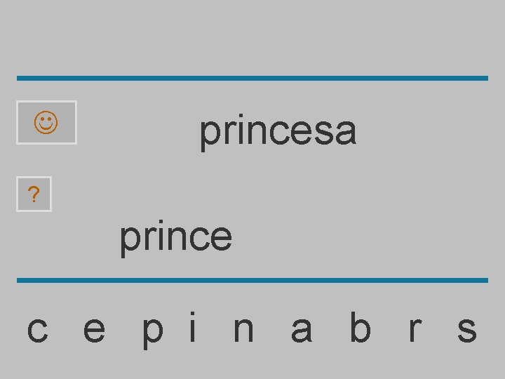  princesa ? prince c e p i n a b r s 