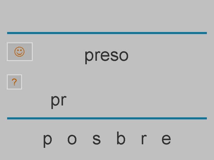 preso ? pr p o s b r e 