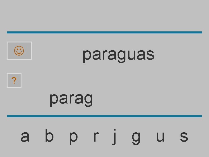  paraguas ? parag a b p r j g u s 