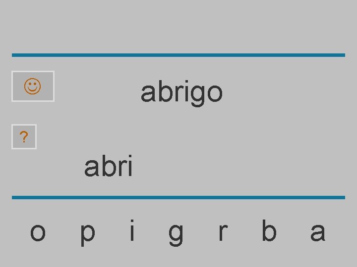 abrigo ? abri o p i g r b a 