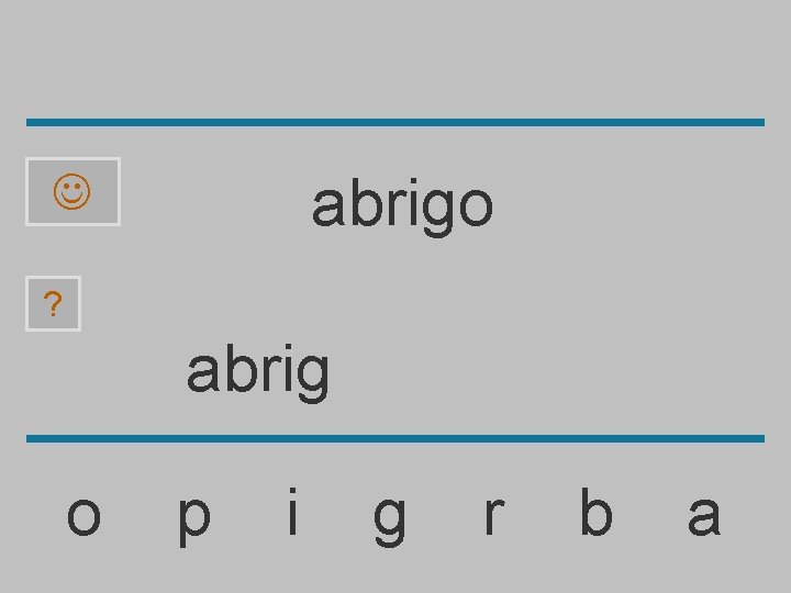 abrigo ? abrig o p i g r b a 