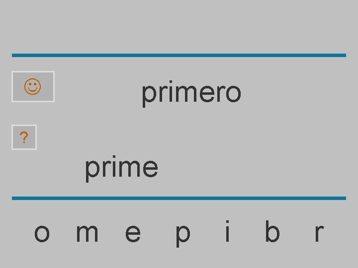  primero ? prime o m e p i b r 