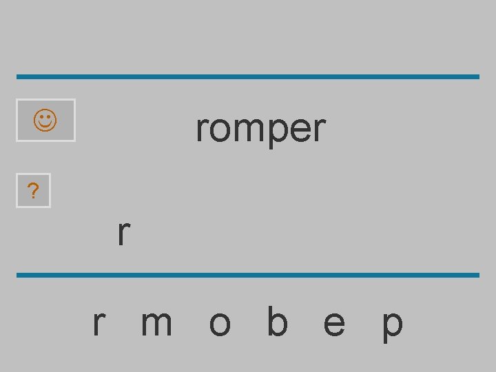 romper ? r r m o b e p 