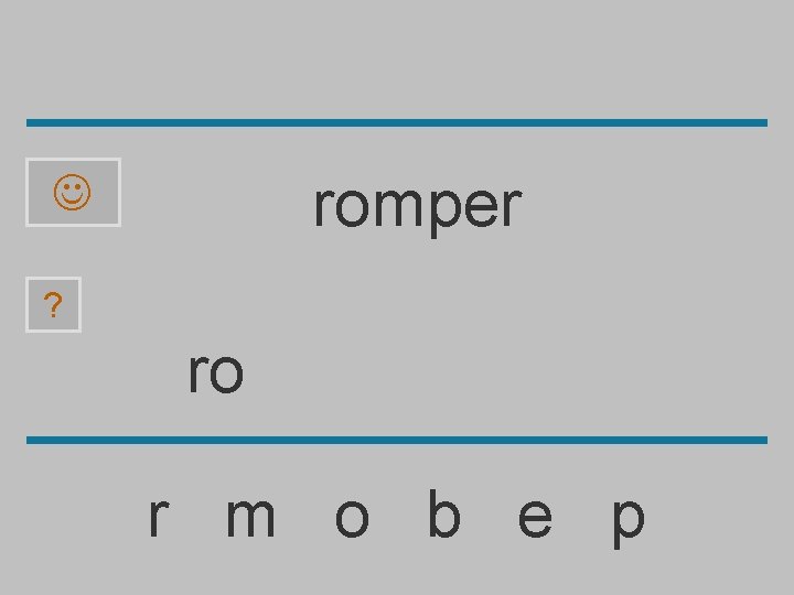 romper ? ro r m o b e p 