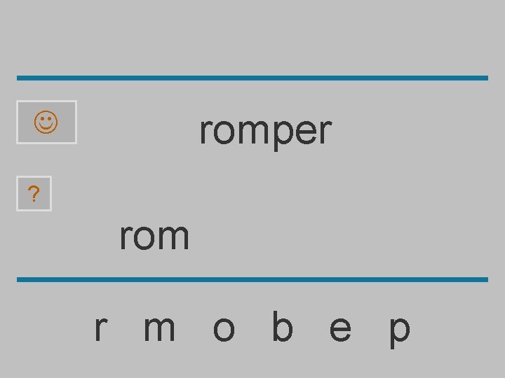 romper ? rom r m o b e p 