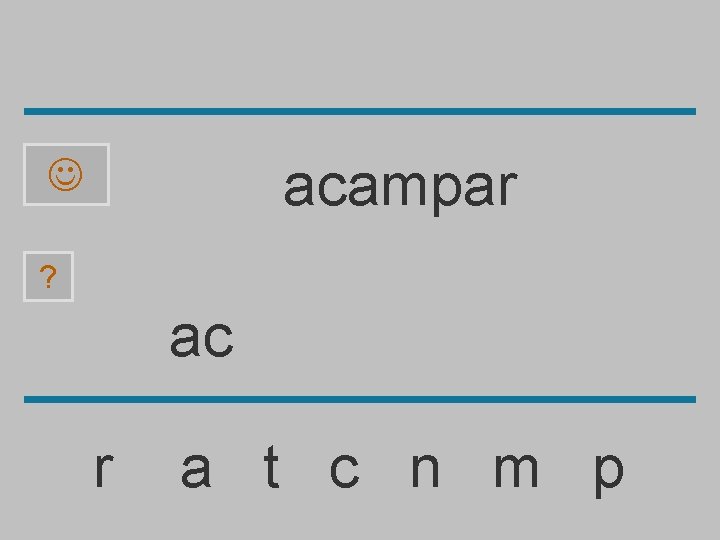 acampar ? ac r a t c n m p 