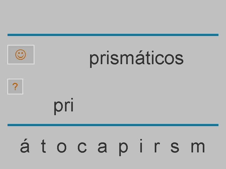 prismáticos ? pri á t o c a p i r s m 