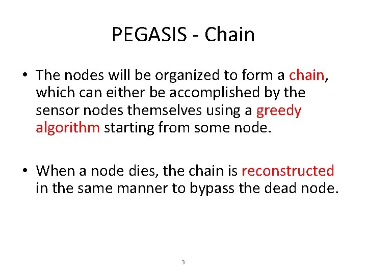 PEGASIS - Chain • The nodes will be organized to form a chain, which