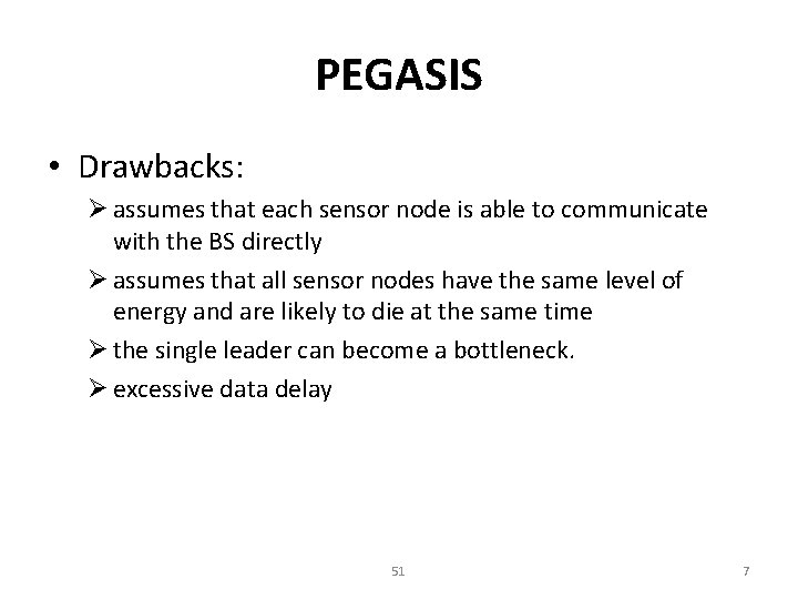 PEGASIS • Drawbacks: Ø assumes that each sensor node is able to communicate with