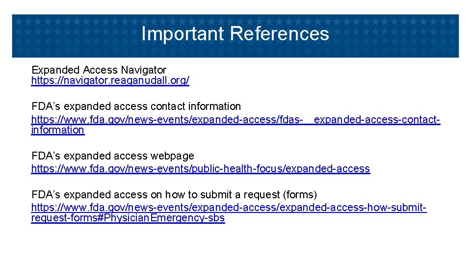 Important References Expanded Access Navigator https: //navigator. reaganudall. org/ FDA’s expanded access contact information