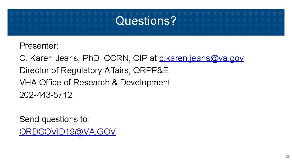 Questions? Presenter: C. Karen Jeans, Ph. D, CCRN, CIP at c. karen. jeans@va. gov