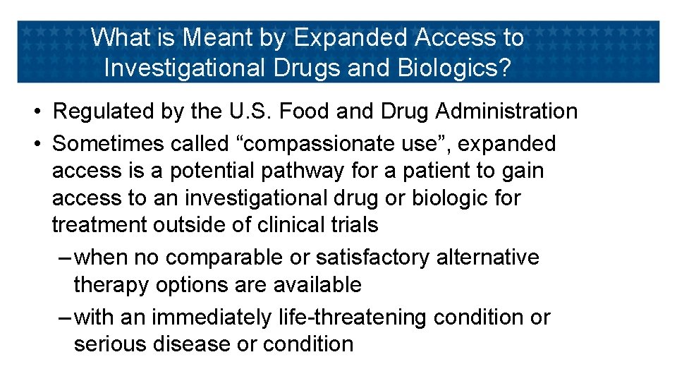 What is Meant by Expanded Access to Investigational Drugs and Biologics? • Regulated by