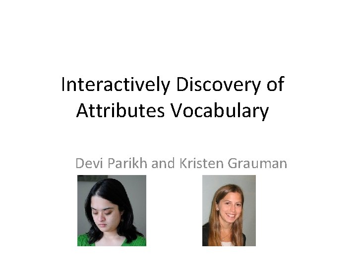 Interactively Discovery of Attributes Vocabulary Devi Parikh and Kristen Grauman 