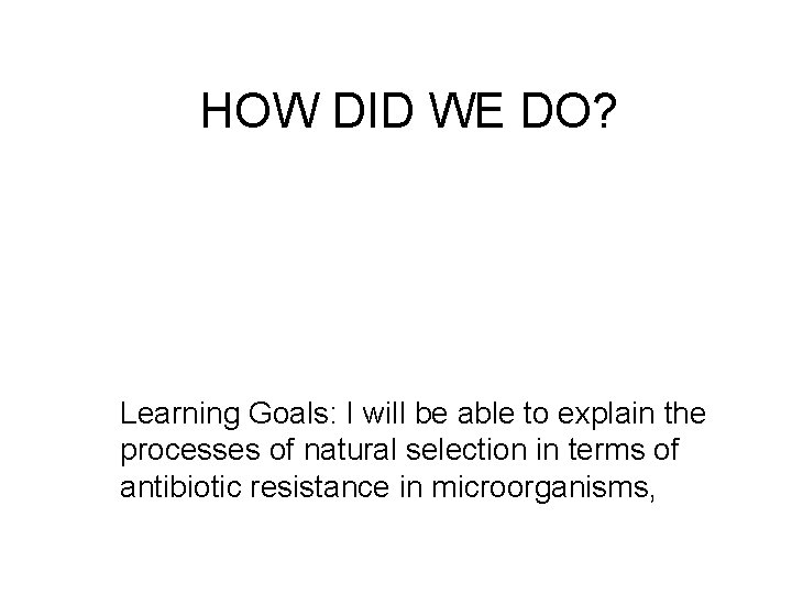 HOW DID WE DO? Learning Goals: I will be able to explain the processes